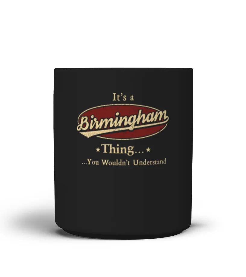 It's A Birmingham Thing, You Wouldn't Understand T Shirt, Birmingham Shirt, Mug, Phone Case, Shirt For Birmingham 1 Taza